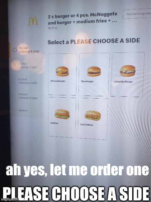 McDonald's menu going crazy | ah yes, let me order one; PLEASE CHOOSE A SIDE | image tagged in mcdonalds,insanity | made w/ Imgflip meme maker