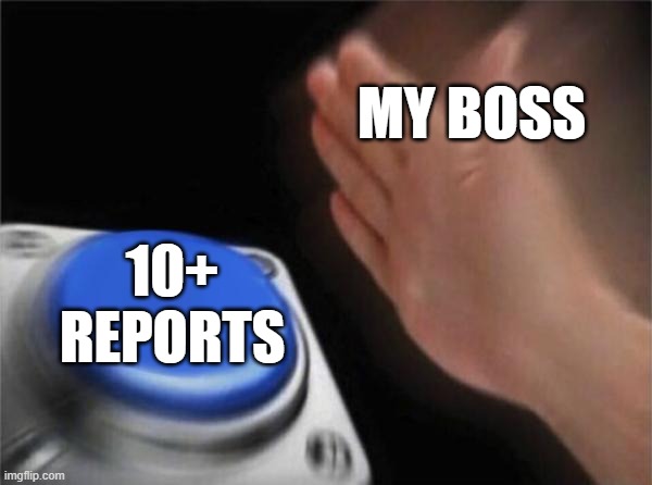 Blank Nut Button | MY BOSS; 10+ REPORTS | image tagged in memes,blank nut button | made w/ Imgflip meme maker
