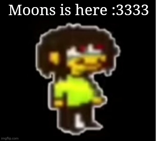 The silly | Moons is here :3333 | image tagged in the silly | made w/ Imgflip meme maker