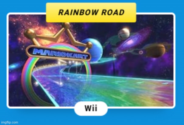 Ah yes, my favorite Mario Kart Wii course: 3DS Rainbow Road | image tagged in ah yes my favorite mario kart wii course 3ds rainbow road | made w/ Imgflip meme maker