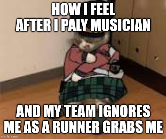 i was thinking i was in pc servers ;-; | HOW I FEEL AFTER I PALY MUSICIAN; AND MY TEAM IGNORES ME AS A RUNNER GRABS ME | image tagged in roblox | made w/ Imgflip meme maker