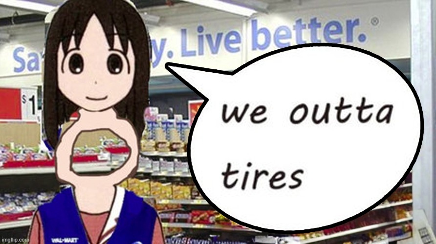 we outta tires | image tagged in we outta tires | made w/ Imgflip meme maker