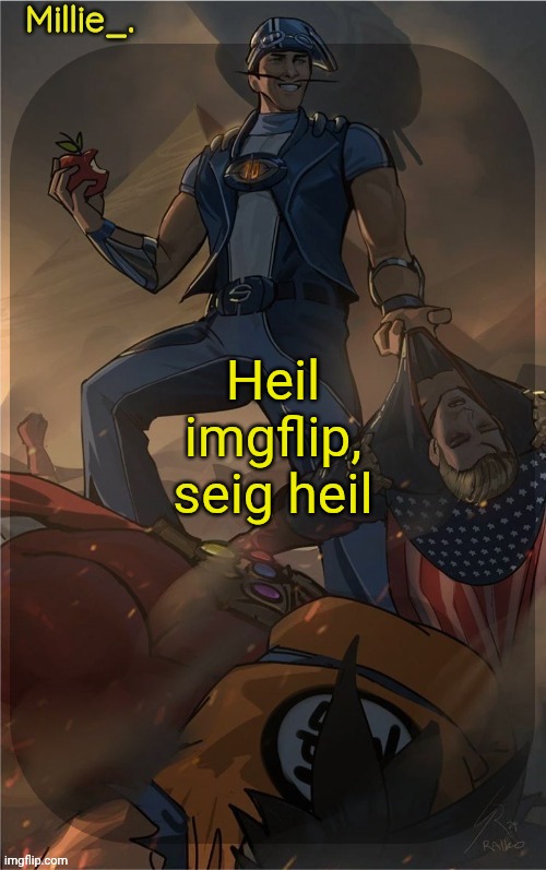 I am going insane | Heil imgflip, seig heil | image tagged in millie's sportacus solos fiction announcement template | made w/ Imgflip meme maker