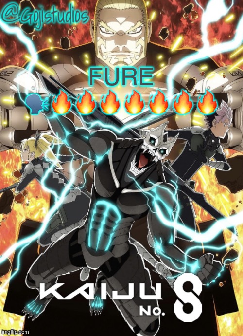 Gojistudios Kaiju No.8 Temp | FURE 🗣️🔥🔥🔥🔥🔥🔥🔥 | image tagged in gojistudios kaiju no 8 temp | made w/ Imgflip meme maker