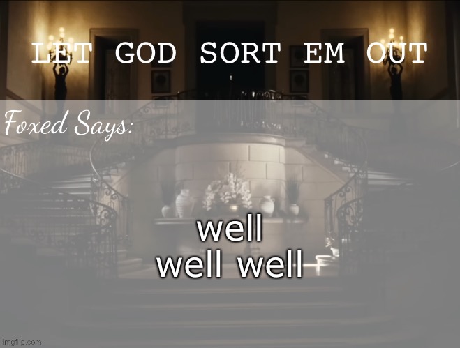 Foxed LGSEO Temp | well well well | image tagged in foxed lgseo temp | made w/ Imgflip meme maker