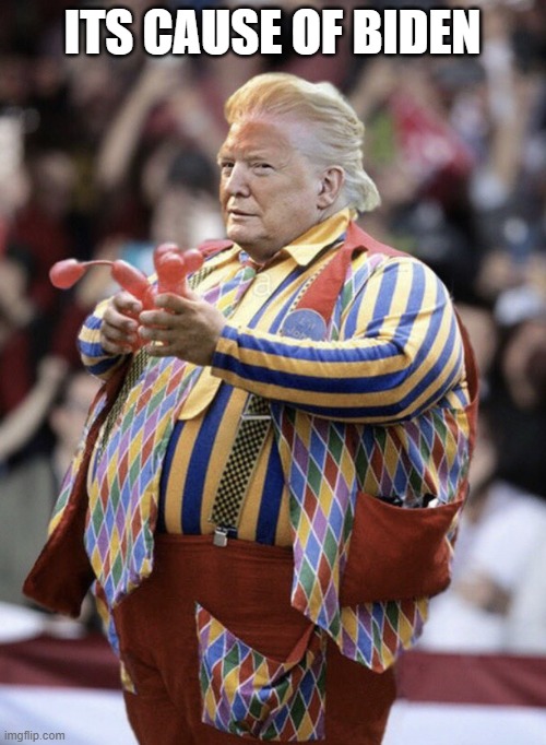 ? Carnival Barking Clown | ITS CAUSE OF BIDEN | image tagged in carnival barking clown | made w/ Imgflip meme maker