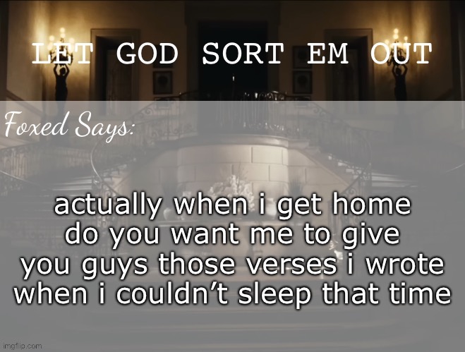 Foxed LGSEO Temp | actually when i get home do you want me to give you guys those verses i wrote when i couldn’t sleep that time | image tagged in foxed lgseo temp | made w/ Imgflip meme maker
