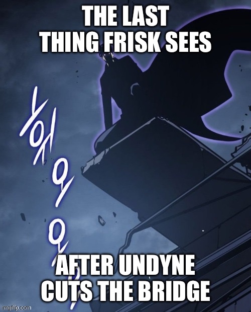 elatrednU | THE LAST THING FRISK SEES; AFTER UNDYNE CUTS THE BRIDGE | image tagged in i'm watching you,sus | made w/ Imgflip meme maker
