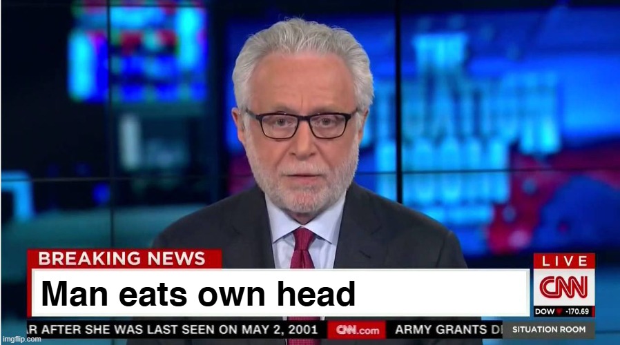 CNN "Wolf of Fake News" Fanfiction | Man eats own head | image tagged in cnn wolf of fake news fanfiction | made w/ Imgflip meme maker