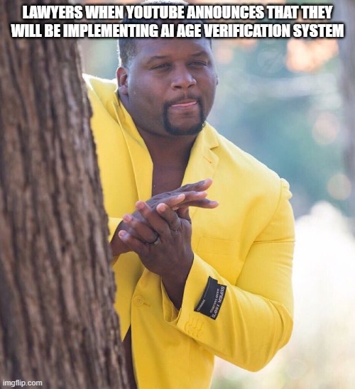 Black guy hiding behind tree | LAWYERS WHEN YOUTUBE ANNOUNCES THAT THEY WILL BE IMPLEMENTING AI AGE VERIFICATION SYSTEM | image tagged in black guy hiding behind tree | made w/ Imgflip meme maker