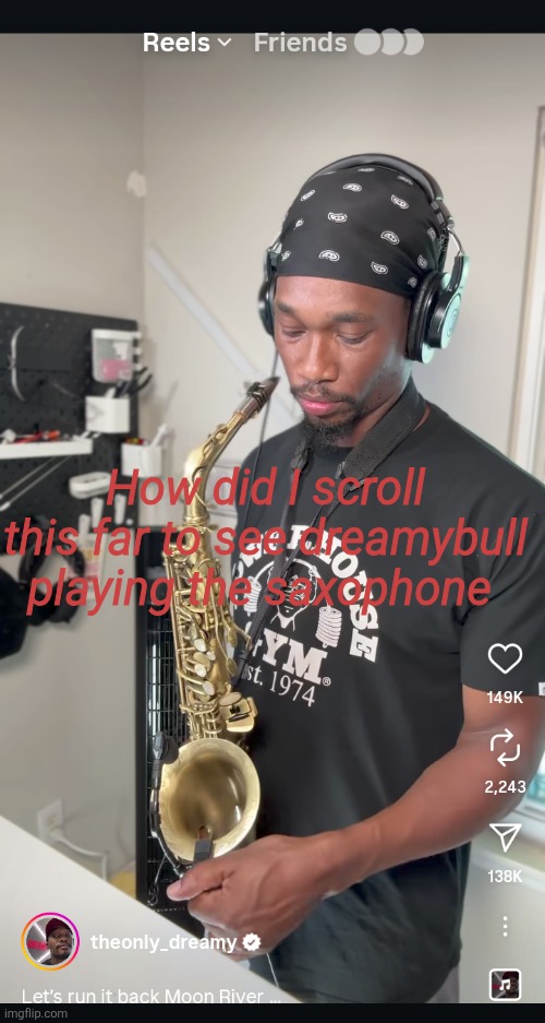 How did I scroll this far to see dreamybull playing the saxophone | made w/ Imgflip meme maker