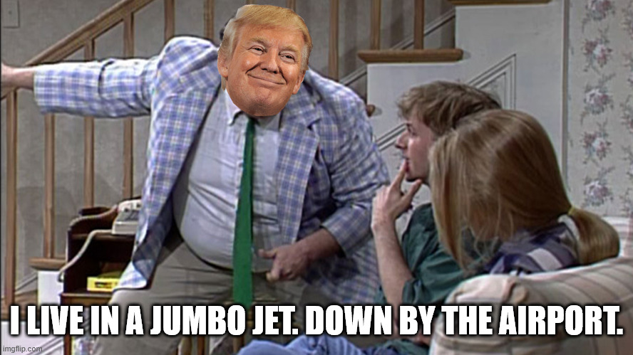 Van down by the River | I LIVE IN A JUMBO JET. DOWN BY THE AIRPORT. | image tagged in van down by the river | made w/ Imgflip meme maker