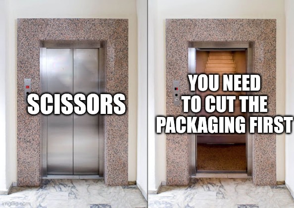 Elevator Stairs | YOU NEED TO CUT THE PACKAGING FIRST; SCISSORS | image tagged in elevator stairs,scissors,the daily struggle | made w/ Imgflip meme maker