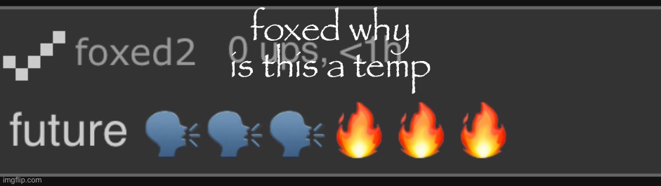 future | foxed why is this a temp | image tagged in future | made w/ Imgflip meme maker