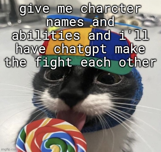 my cheeks clap when i run | give me charcter names and abilities and i'll have chatgpt make the fight each other | image tagged in silly goober | made w/ Imgflip meme maker