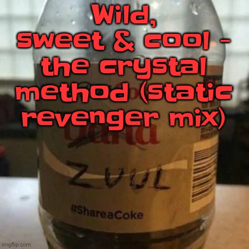 there is no diet, only zero | Wild, sweet & cool - the crystal method (static revenger mix) | image tagged in there is no diet only zero | made w/ Imgflip meme maker