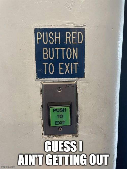 Red Button | GUESS I AIN'T GETTING OUT | image tagged in you had one job | made w/ Imgflip meme maker