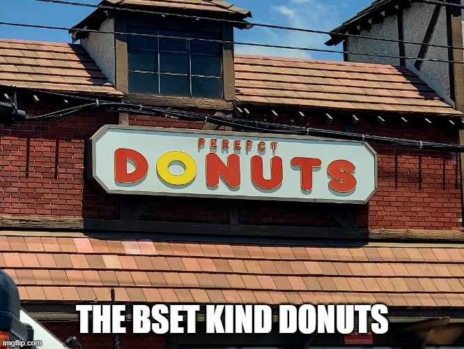 Donuts | THE BSET KIND DONUTS | image tagged in you had one job | made w/ Imgflip meme maker