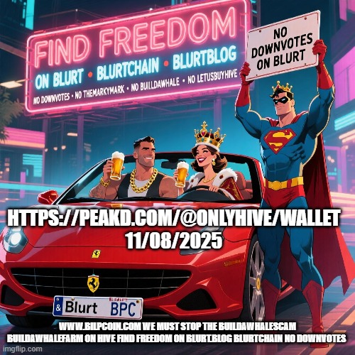 HTTPS://PEAKD.COM/@ONLYHIVE/WALLET 11/08/2025; WWW.BILPCOIN.COM WE MUST STOP THE BUILDAWHALESCAM BUILDAWHALEFARM ON HIVE FIND FREEDOM ON BLURT.BLOG BLURTCHAIN NO DOWNVOTES | made w/ Imgflip meme maker