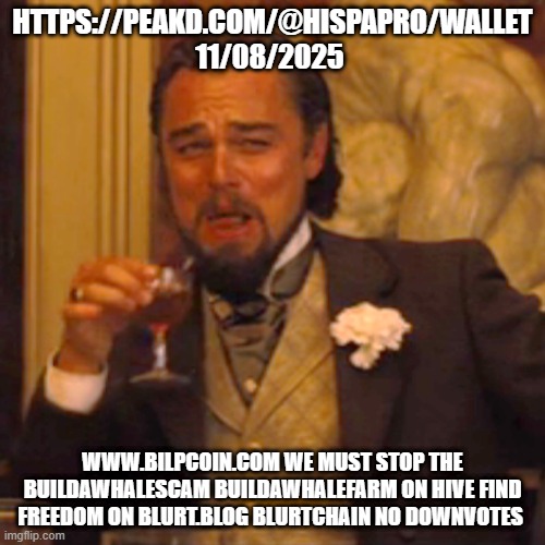 Laughing Leo Meme | HTTPS://PEAKD.COM/@HISPAPRO/WALLET 11/08/2025; WWW.BILPCOIN.COM WE MUST STOP THE BUILDAWHALESCAM BUILDAWHALEFARM ON HIVE FIND FREEDOM ON BLURT.BLOG BLURTCHAIN NO DOWNVOTES | image tagged in memes,laughing leo | made w/ Imgflip meme maker