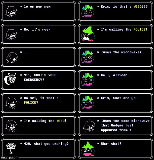 Is that a Call??? I'M POLICING THE WEED! | image tagged in deltarune,vines,is that a weed,i'm calling the police,is that a police,i'm calling the weed | made w/ Imgflip meme maker