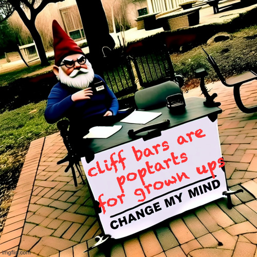 Change My Mind | cliff bars are 
poptarts 
for grown ups | image tagged in change my mind meme with a grumpy gnome | made w/ Imgflip meme maker
