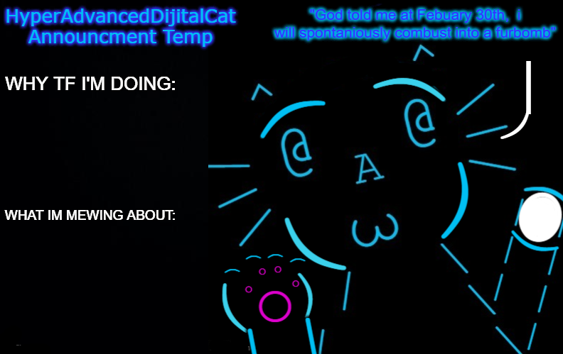 HyperAdvancedDijitalCat NEW Announcment Temp Blank Meme Template