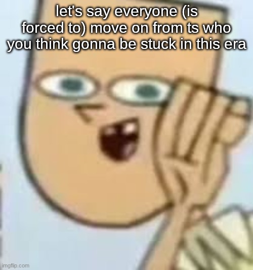 cody | let's say everyone (is forced to) move on from ts who you think gonna be stuck in this era | image tagged in cody | made w/ Imgflip meme maker