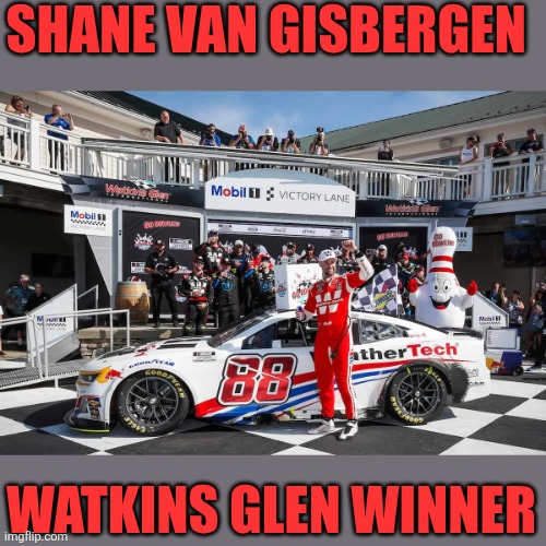 Shane Van Gisbergen | SHANE VAN GISBERGEN; WATKINS GLEN WINNER | made w/ Imgflip meme maker