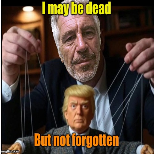 Trump distractions who is pulling the strings? | image tagged in trump,epstein pulls the strings,distraction for the files,trump is going insane | made w/ Imgflip meme maker