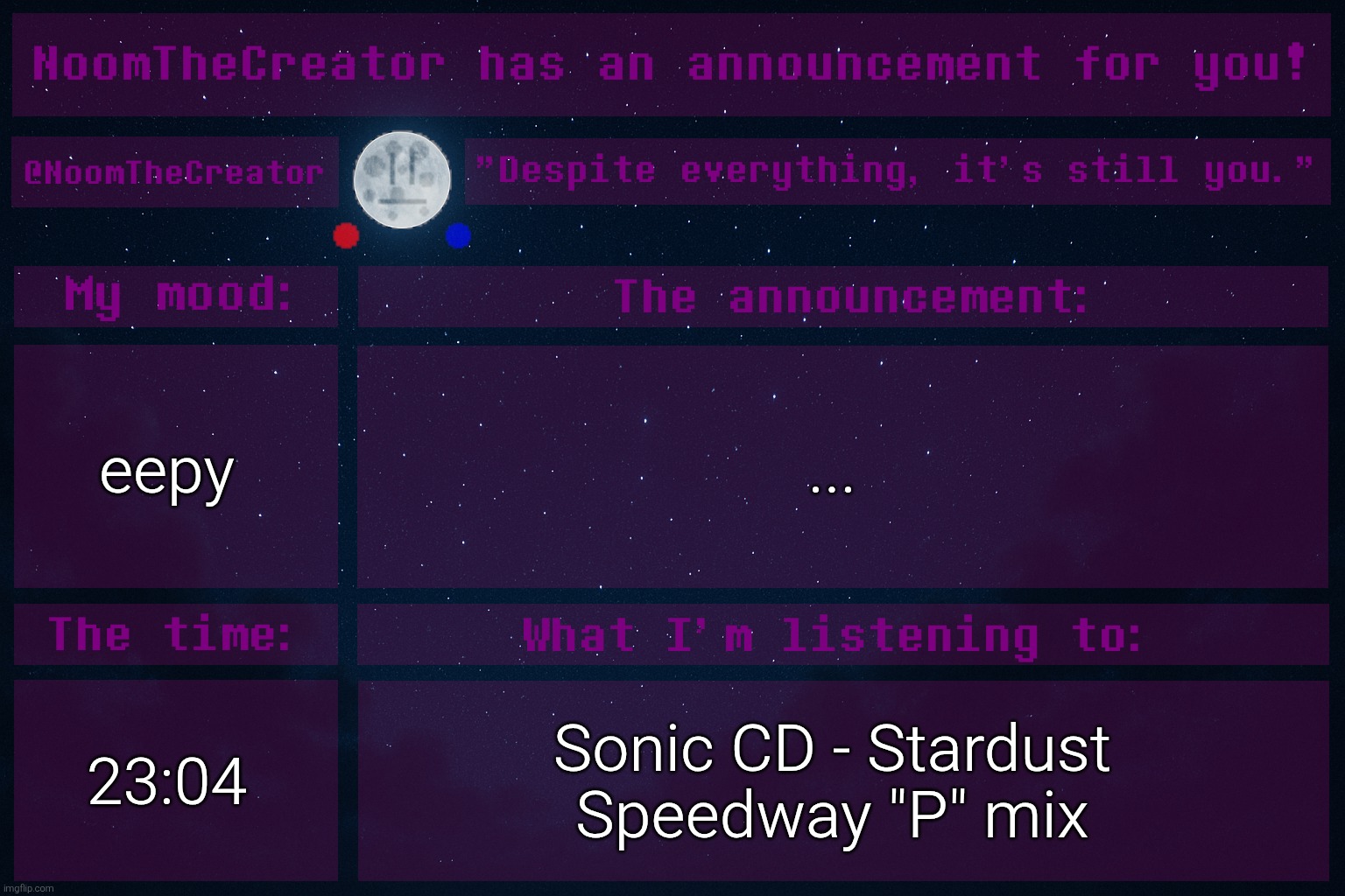 ... | eepy; ... 23:04; Sonic CD - Stardust Speedway "P" mix | image tagged in noomthecreator announcement temp | made w/ Imgflip meme maker