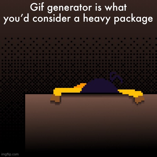 life. | Gif generator is what you’d consider a heavy package | image tagged in life | made w/ Imgflip meme maker