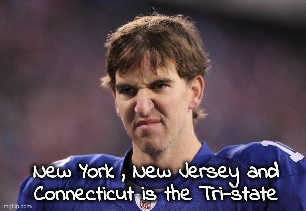 Eli Manning Poopy Face | New York , New Jersey and Connecticut is the Tri-state | image tagged in eli manning poopy face | made w/ Imgflip meme maker