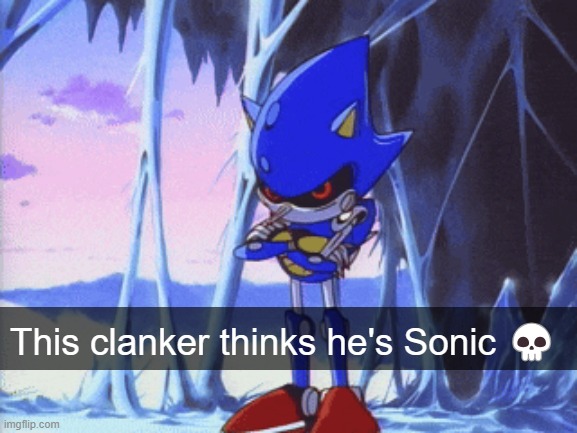 Clanka Sonic | This clanker thinks he's Sonic 💀 | made w/ Imgflip meme maker
