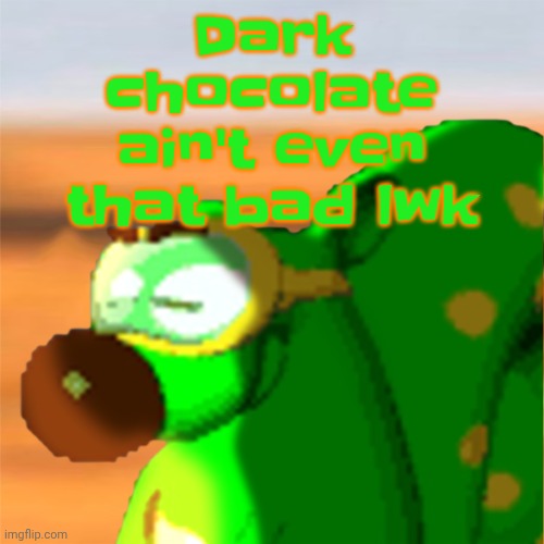 Mill accepting his fate | Dark chocolate ain't even that bad lwk | image tagged in mill accepting his fate | made w/ Imgflip meme maker