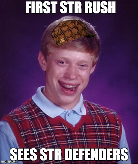 Bad Luck Brian Meme | FIRST STR RUSH SEES STR DEFENDERS | image tagged in memes,bad luck brian,scumbag | made w/ Imgflip meme maker