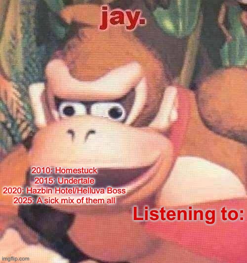 Jay. Updated temp | 2010: Homestuck

2015: Undertale

2020: Hazbin Hotel/Helluva Boss
2025: A sick mix of them all | image tagged in jay updated temp | made w/ Imgflip meme maker
