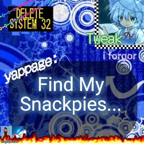 The 23rd announcement temp | Find My Snackpies... | image tagged in the 23rd announcement temp | made w/ Imgflip meme maker