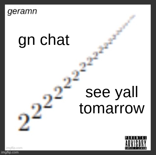 geramn's album announcement template | gn chat; see yall tomarrow | image tagged in geramn's album announcement template | made w/ Imgflip meme maker