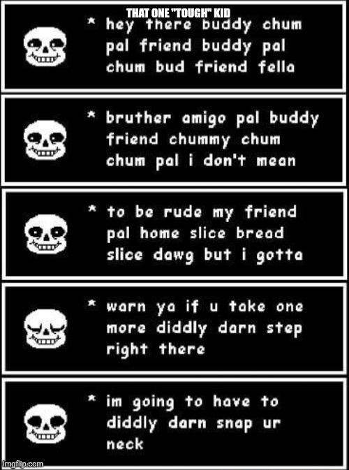 If you take one more didnt darn step right here | THAT ONE "TOUGH" KID | image tagged in if you take one more didnt darn step right here | made w/ Imgflip meme maker