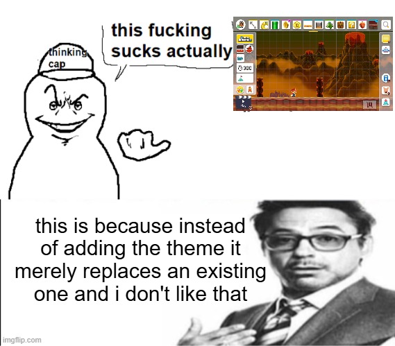 this is because instead of adding the theme it merely replaces an existing one and i don't like that | image tagged in this fucking sucks actually,robert downey jr's comments | made w/ Imgflip meme maker