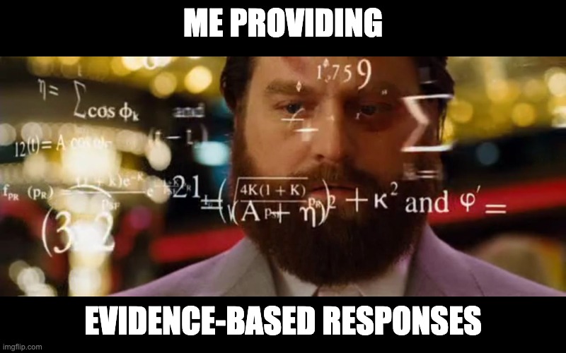 Hangover Math | ME PROVIDING; EVIDENCE-BASED RESPONSES | image tagged in hangover math | made w/ Imgflip meme maker