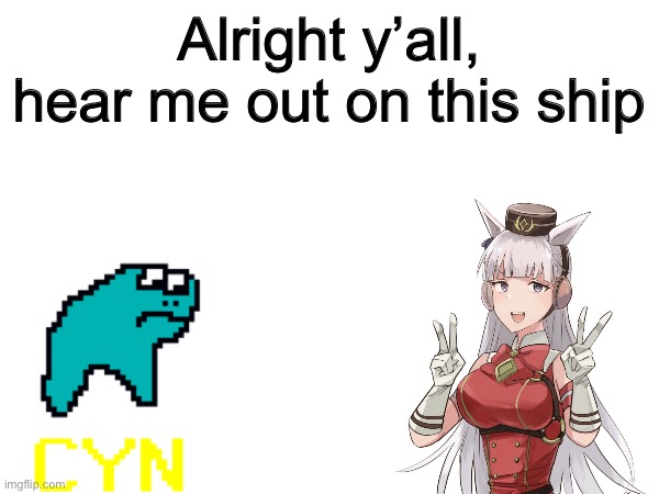 Gold ship x cyan horse | Alright y’all, hear me out on this ship | image tagged in memes,shitpost,ship,the bad bitch i pulled by being a loser | made w/ Imgflip meme maker