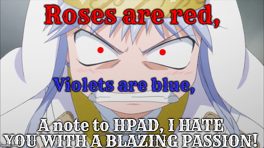 A kind and nice love letter to HPAD | Roses are red, Violets are blue, A note to HPAD, I HATE YOU WITH A BLAZING PASSION! | image tagged in vacuum cleaner,destruction,anime,toaru,letter | made w/ Imgflip meme maker