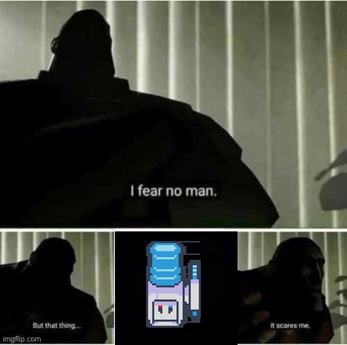 buble | image tagged in i fear no man,deltarune | made w/ Imgflip meme maker