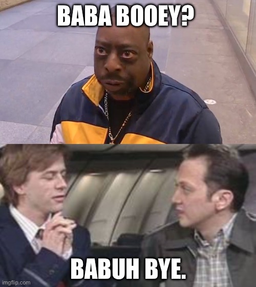 BABA BOOEY? BABUH BYE. | image tagged in beetlejuice howard stern,buh bye | made w/ Imgflip meme maker