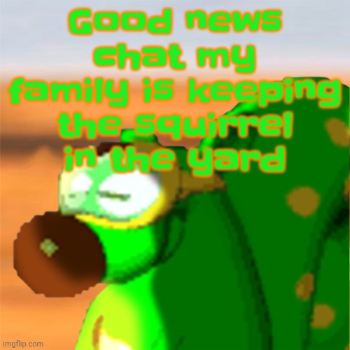 I can officially name him MILL | Good news chat my family is keeping the squirrel in the yard | image tagged in mill accepting his fate | made w/ Imgflip meme maker