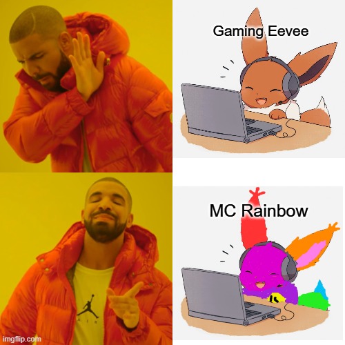 MC Rainbow | Gaming Eevee; MC Rainbow | image tagged in memes,drake hotline bling,eevee | made w/ Imgflip meme maker