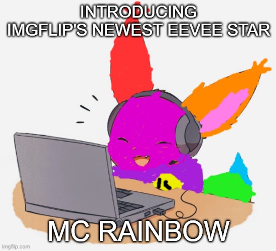 New Eevee Star of Imgflip | INTRODUCING IMGFLIP'S NEWEST EEVEE STAR; MC RAINBOW | image tagged in mc rainbow,eevee | made w/ Imgflip meme maker