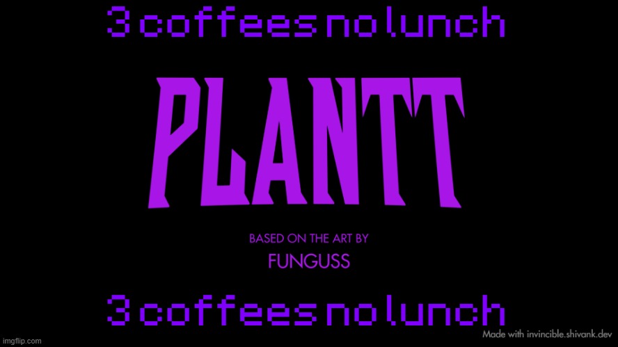 plantt title card (season 2) | 3 coffees no lunch; 3 coffees no lunch | image tagged in plantt title card season 2 | made w/ Imgflip meme maker